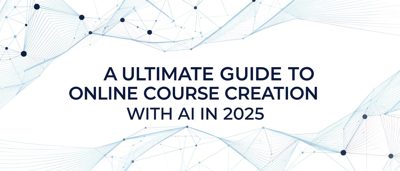 Ultimate Guide to Online Course Creation with AI in 2025
