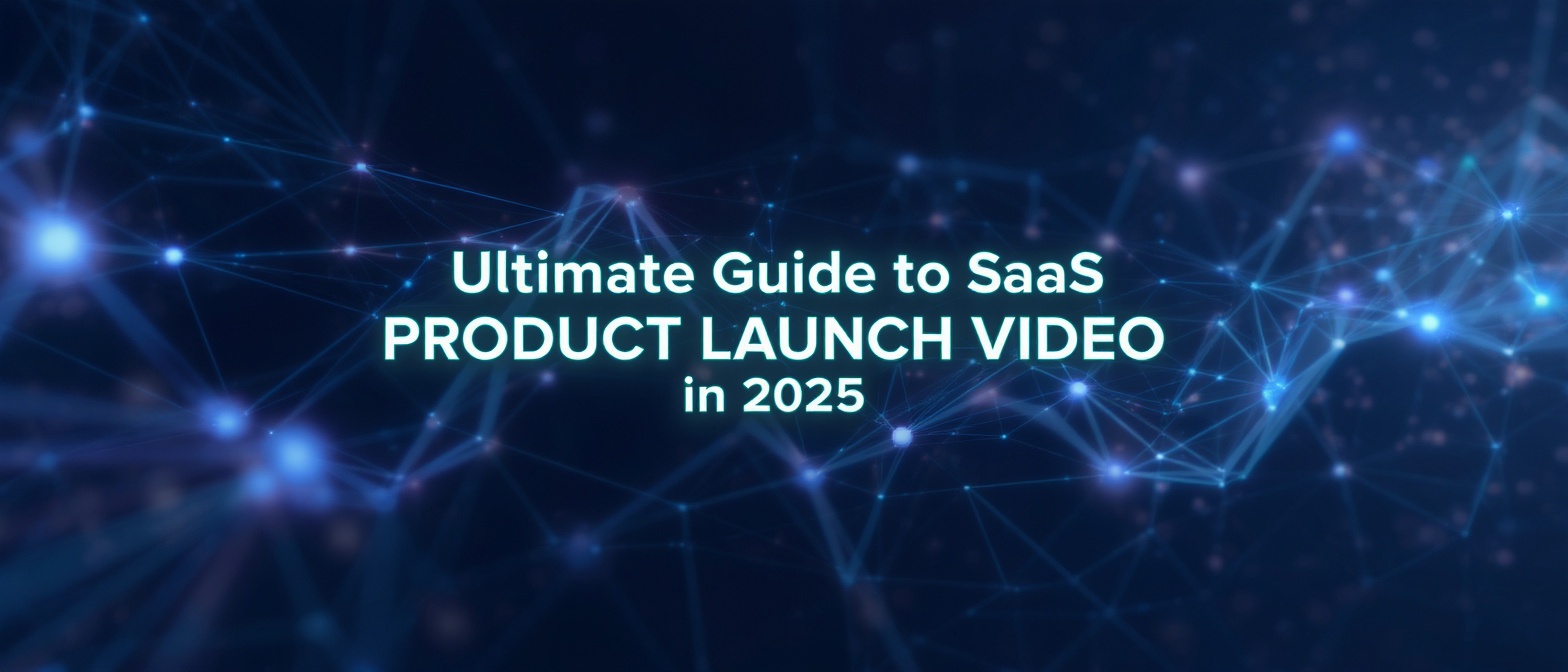 Ultimate Guide to SaaS Product Launch Video in 2025