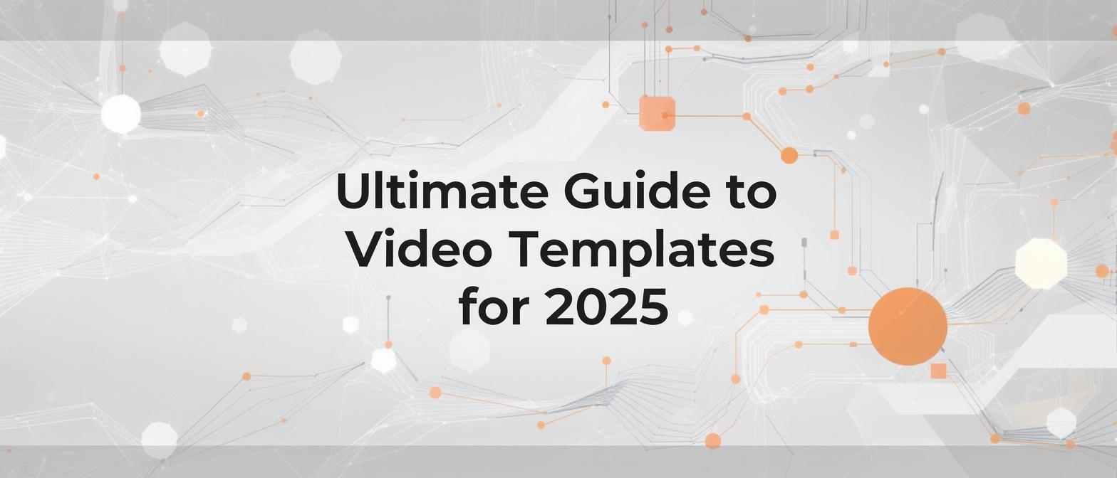 Ultimate Guide to Video Templates for 2025