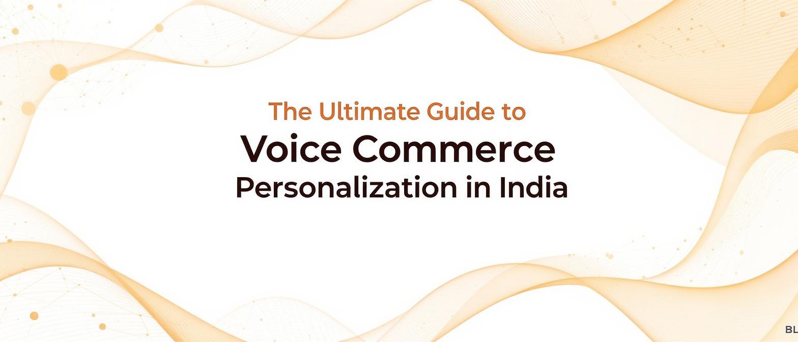 The Ultimate Guide to Voice Commerce Personalization in India
