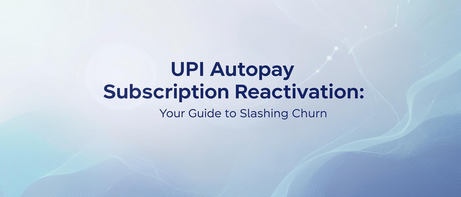 UPI Autopay Subscription Reactivation: Your Guide to Slashing Churn