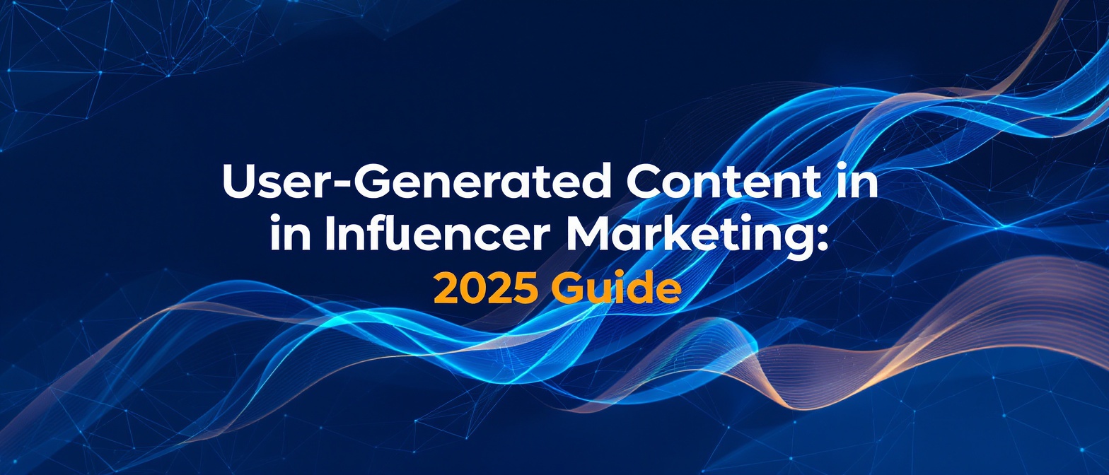User-Generated Content in Influencer Marketing: 2025 Guide