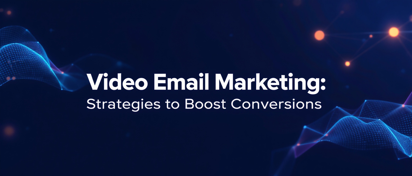 Video Email Marketing: Strategies to Boost Conversions