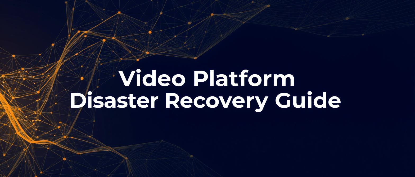 Video Platform Disaster Recovery Guide for Continuity