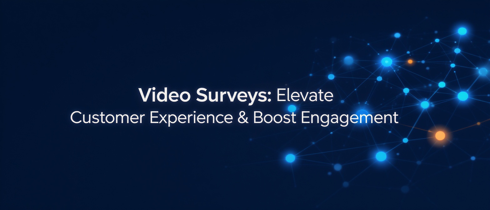 Video Surveys: Elevate Customer Experience & Boost Engagement