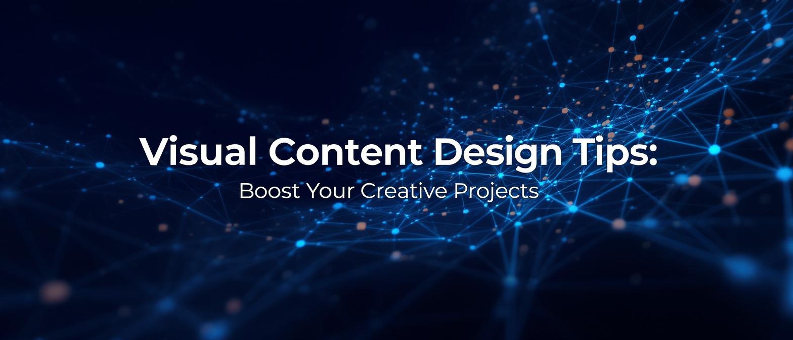 Visual Content Design Tips: Boost Your Creative Projects