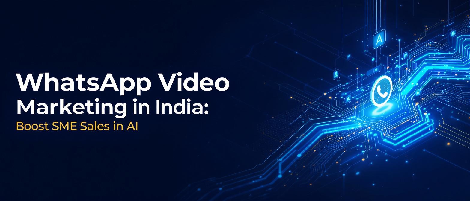 WhatsApp Video Marketing in India: Boost SME Sales with AI