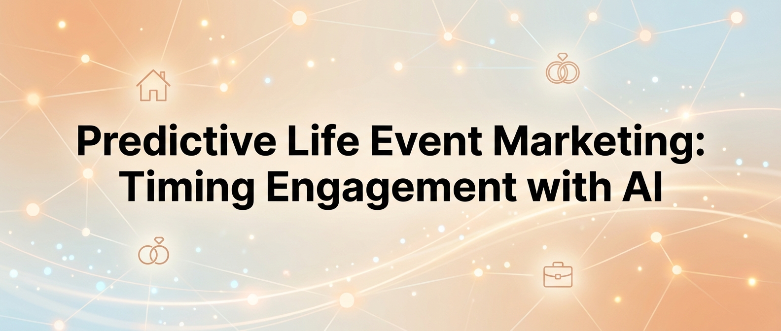 Predictive Life Event Marketing: Timing Engagement with AI