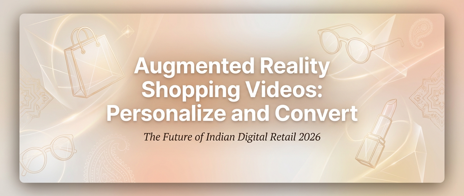 Augmented Reality Shopping Videos: Personalize and Convert