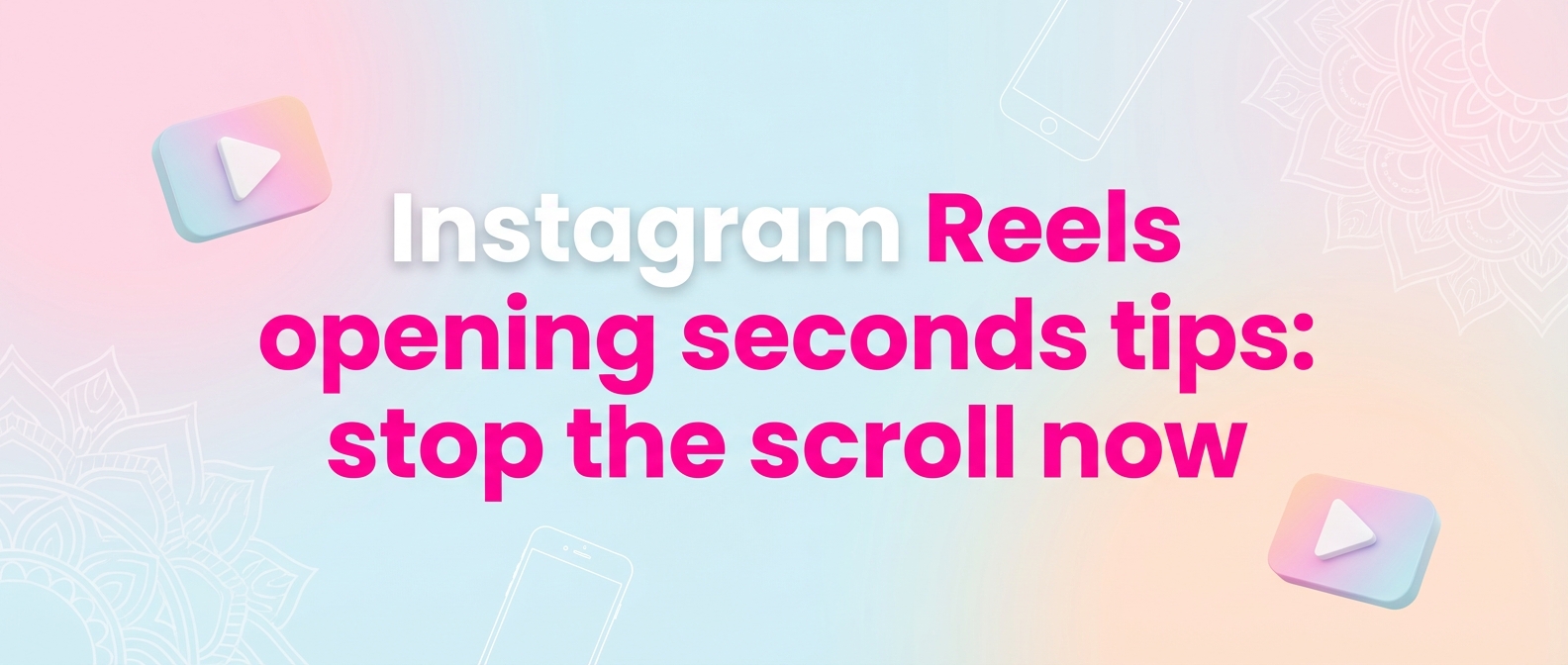 Instagram Reels opening seconds tips: stop the scroll now