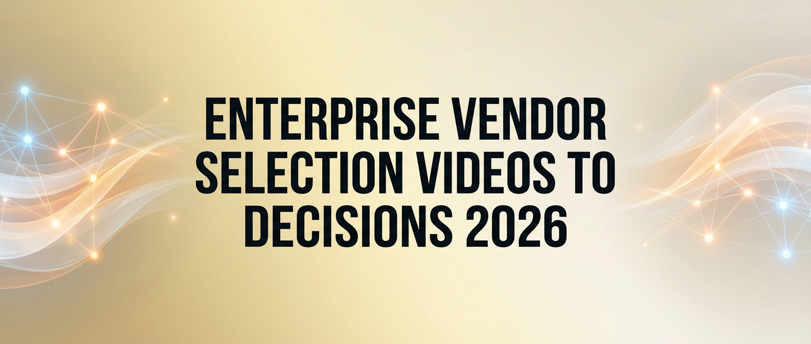 Enterprise vendor selection videos to speed decisions 2026