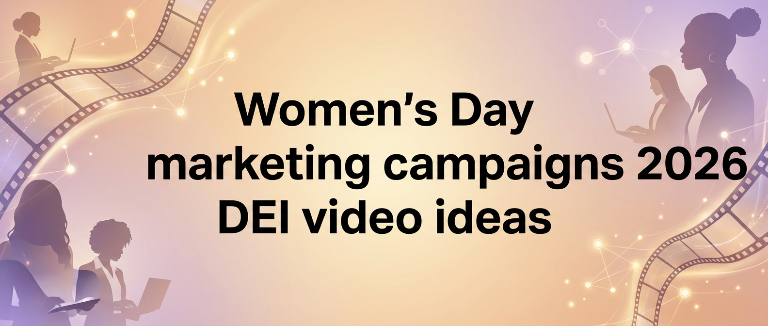 Women's Day marketing campaigns 2026: DEI video ideas