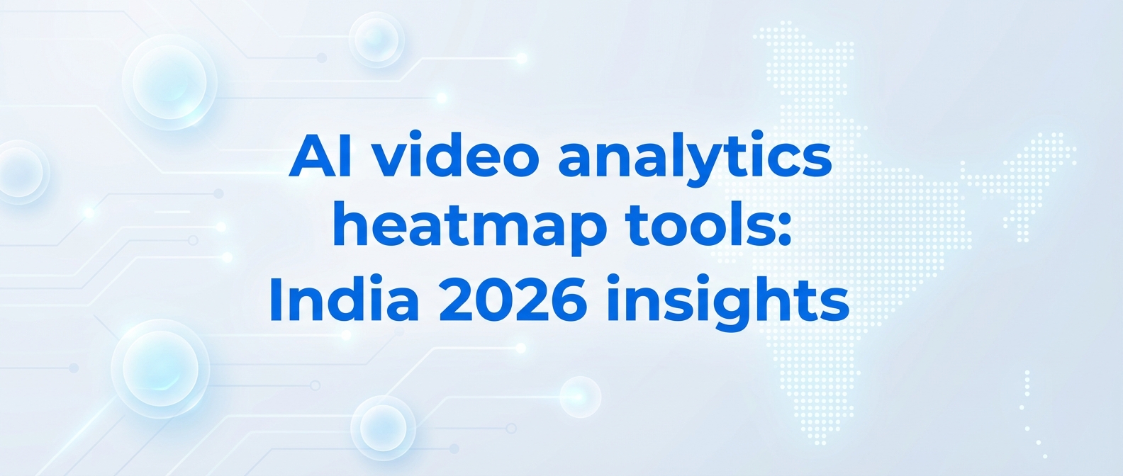 AI video analytics heatmap tools: India 2026 insights