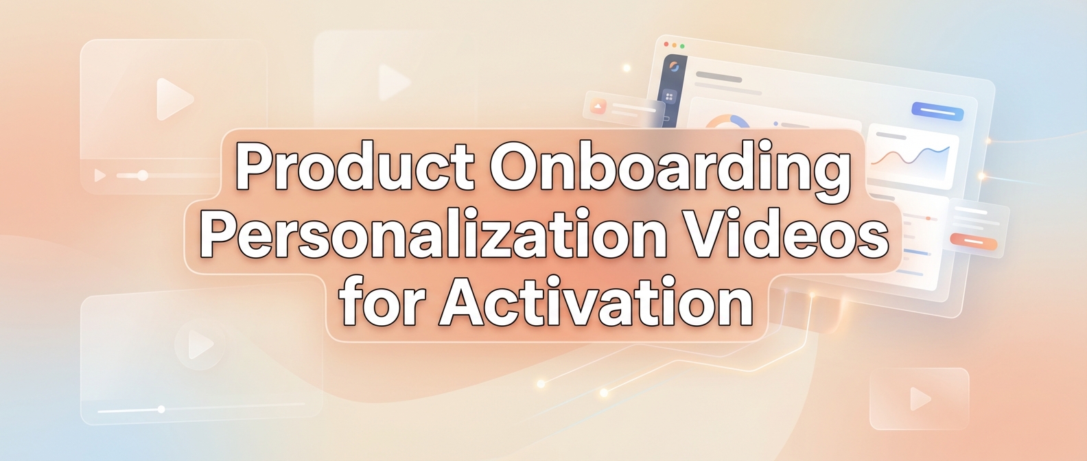 Product Onboarding Personalization Videos for Activation